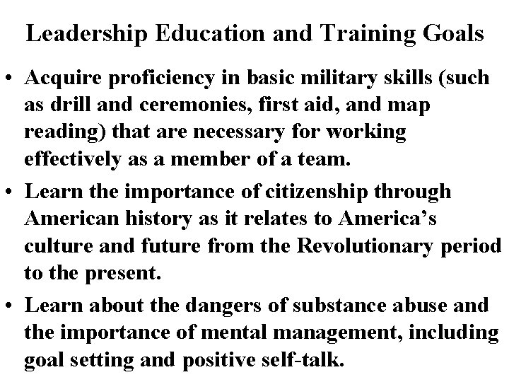 Leadership Education and Training Goals • Acquire proficiency in basic military skills (such as