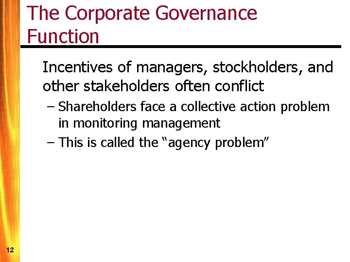 The Corporate Governance Function Incentives of managers, stockholders, and other stakeholders often conflict –
