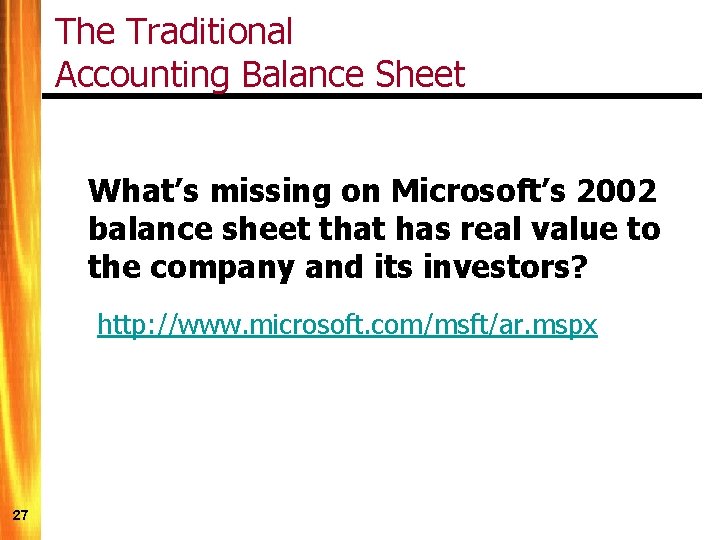 The Traditional Accounting Balance Sheet What’s missing on Microsoft’s 2002 balance sheet that has