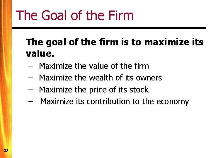 The Goal of the Firm The goal of the firm is to maximize its