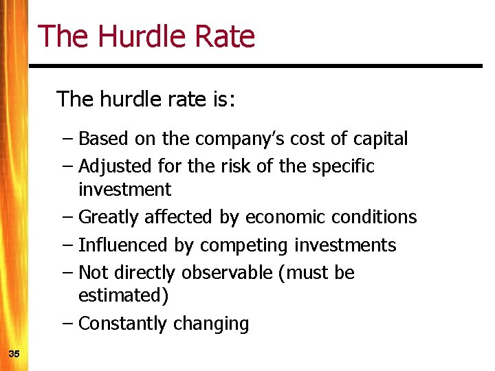 The Hurdle Rate The hurdle rate is: – Based on the company’s cost of