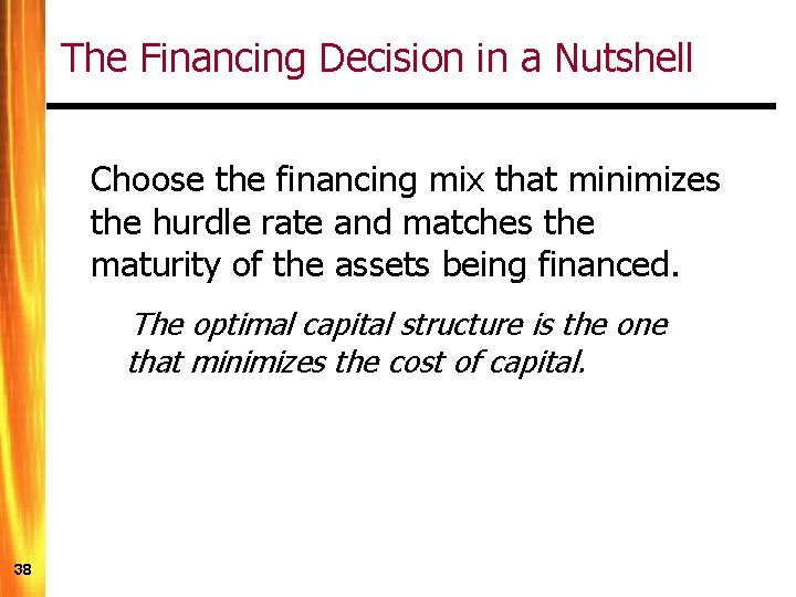 The Financing Decision in a Nutshell Choose the financing mix that minimizes the hurdle