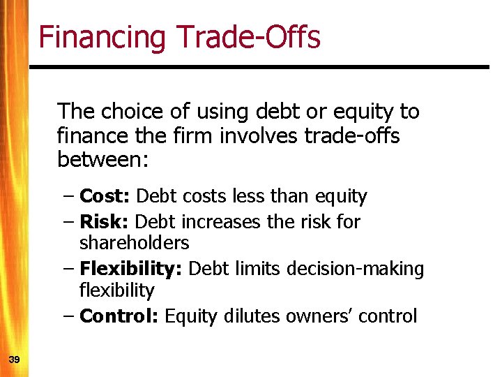 Financing Trade-Offs The choice of using debt or equity to finance the firm involves