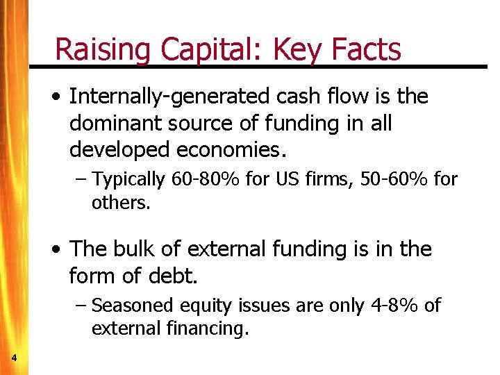 Raising Capital: Key Facts • Internally-generated cash flow is the dominant source of funding