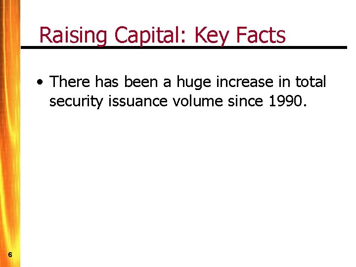 Raising Capital: Key Facts • There has been a huge increase in total security