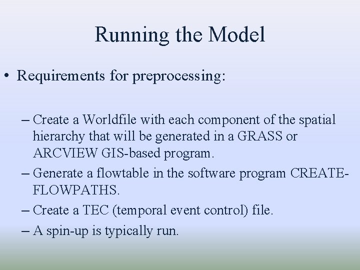 Running the Model • Requirements for preprocessing: – Create a Worldfile with each component Running the Model • Requirements for preprocessing: – Create a Worldfile with each component