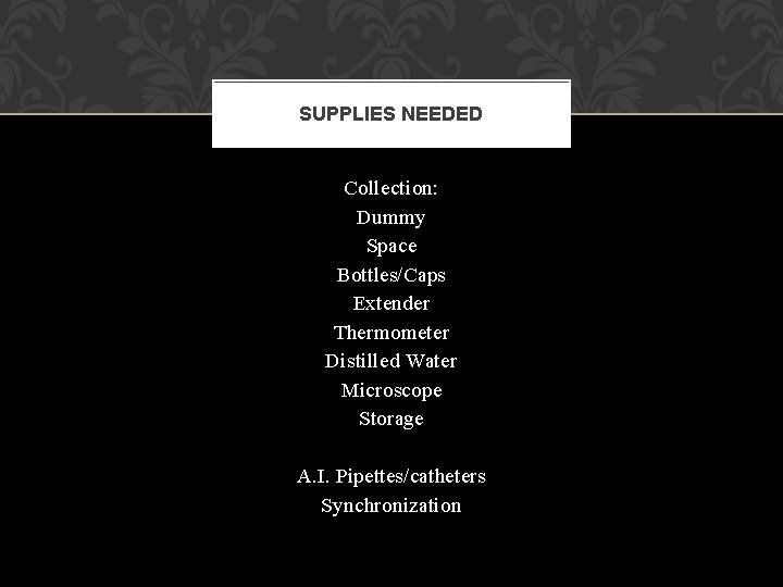 SUPPLIES NEEDED Collection: Dummy Space Bottles/Caps Extender Thermometer Distilled Water Microscope Storage A. I.