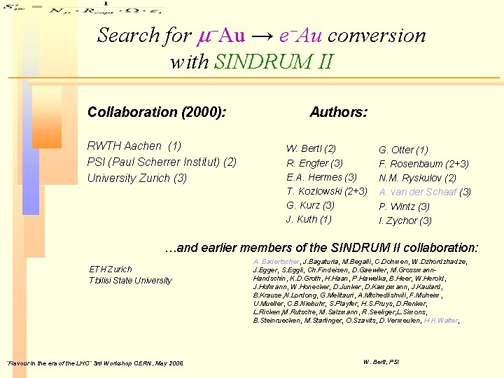 Search for m-Au → e-Au conversion with SINDRUM II Collaboration (2000): RWTH Aachen (1) Search for m-Au → e-Au conversion with SINDRUM II Collaboration (2000): RWTH Aachen (1)