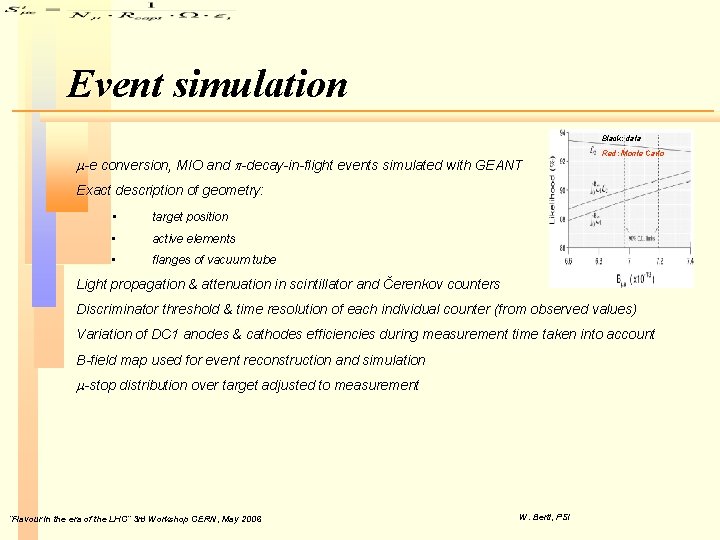 Event simulation Black: data m-e conversion, MIO and p-decay-in-flight events simulated with GEANT Red: Event simulation Black: data m-e conversion, MIO and p-decay-in-flight events simulated with GEANT Red: