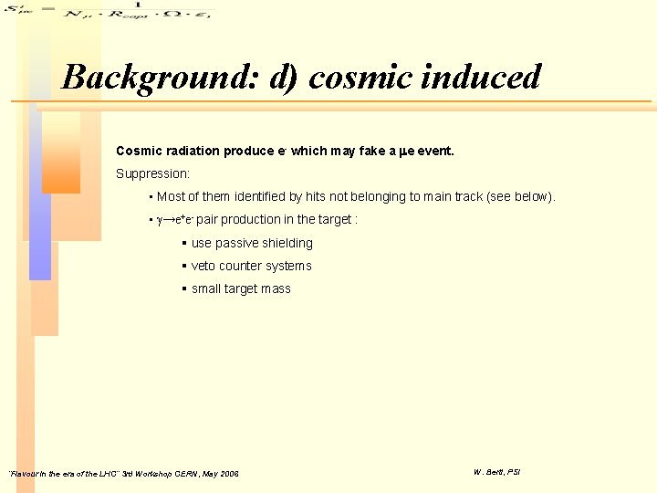 Background: d) cosmic induced Cosmic radiation produce e- which may fake a me event. Background: d) cosmic induced Cosmic radiation produce e- which may fake a me event.