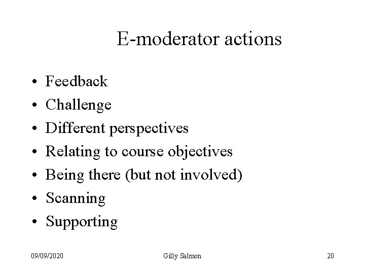 E-moderator actions • • Feedback Challenge Different perspectives Relating to course objectives Being there