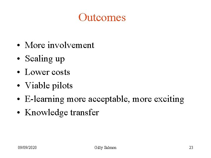 Outcomes • • • More involvement Scaling up Lower costs Viable pilots E-learning more