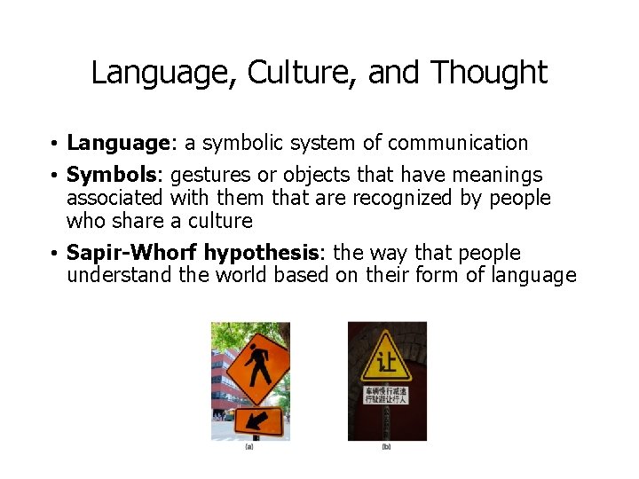 Language, Culture, and Thought • Language: a symbolic system of communication • Symbols: gestures