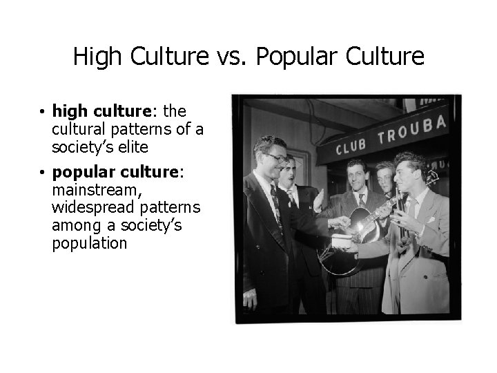 High Culture vs. Popular Culture • high culture: the cultural patterns of a society’s