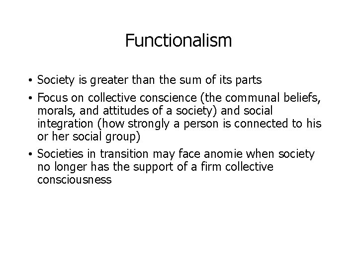 Functionalism • Society is greater than the sum of its parts • Focus on