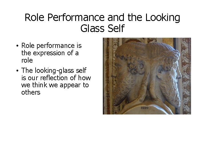 Role Performance and the Looking Glass Self • Role performance is the expression of