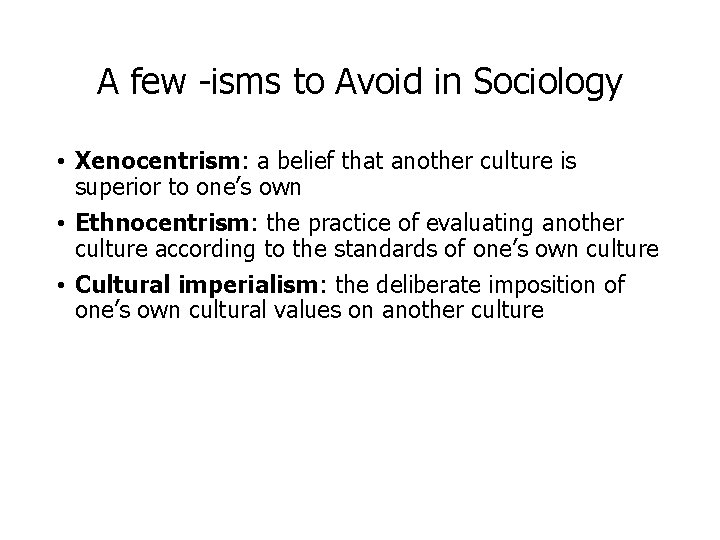 A few -isms to Avoid in Sociology • Xenocentrism: a belief that another culture