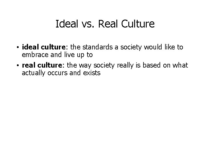 Ideal vs. Real Culture • ideal culture: the standards a society would like to