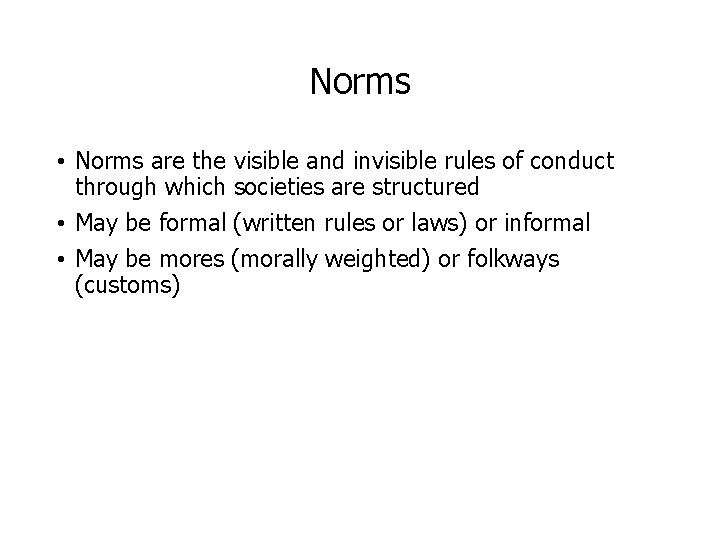Norms • Norms are the visible and invisible rules of conduct through which societies