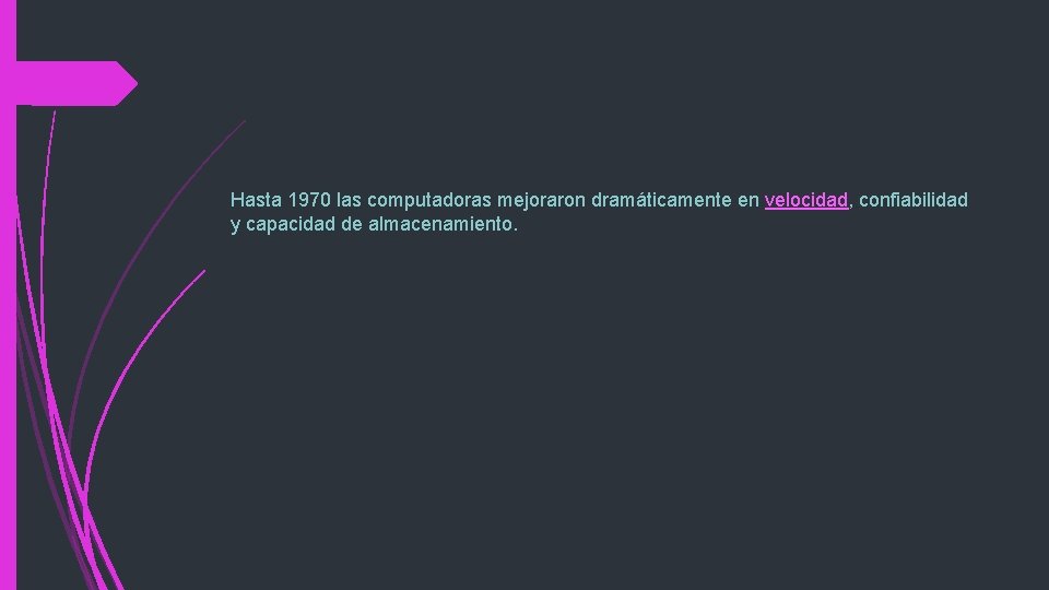 Hasta 1970 las computadoras mejoraron dramáticamente en velocidad, confiabilidad y capacidad de almacenamiento. 