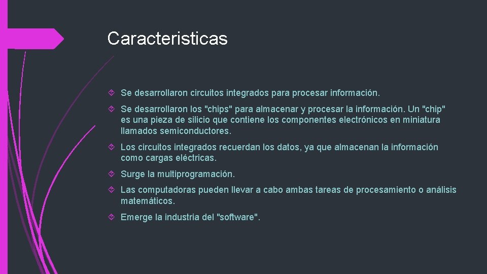 Caracteristicas Se desarrollaron circuitos integrados para procesar información. Se desarrollaron los "chips" para almacenar