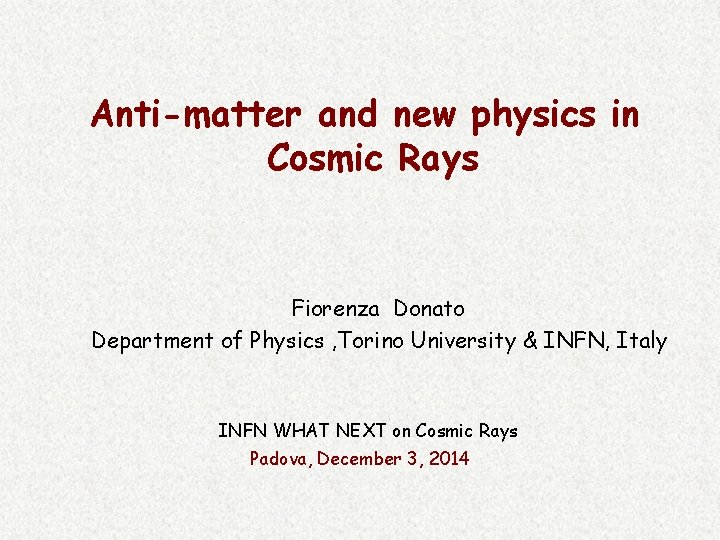 Anti-matter and new physics in Cosmic Rays Fiorenza Donato Department of Physics , Torino