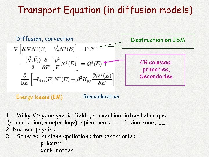 Transport Equation (in diffusion models) Diffusion, convection Destruction on ISM CR sources: primaries, Secondaries