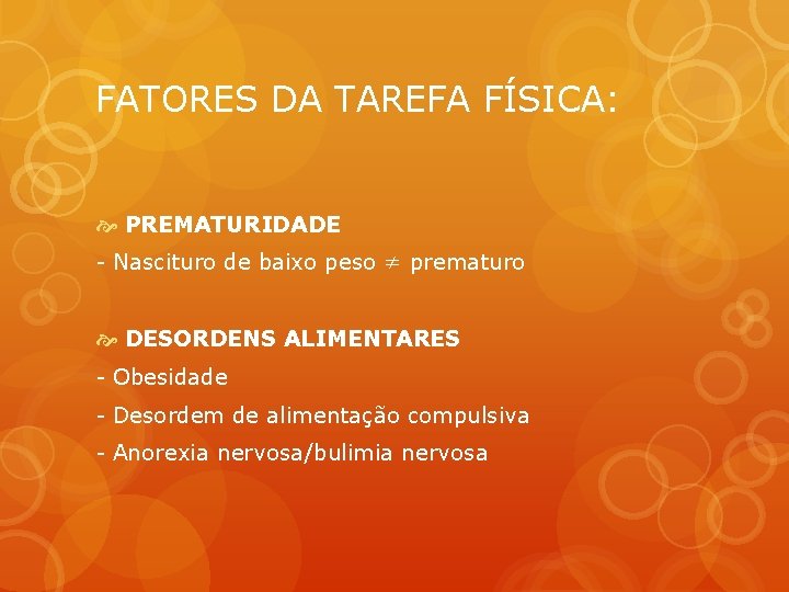 FATORES DA TAREFA FÍSICA: PREMATURIDADE - Nascituro de baixo peso ≠ prematuro DESORDENS ALIMENTARES