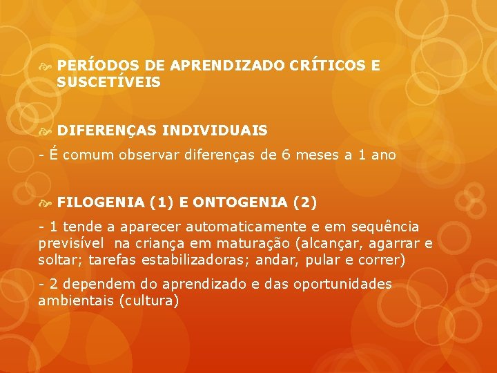  PERÍODOS DE APRENDIZADO CRÍTICOS E SUSCETÍVEIS DIFERENÇAS INDIVIDUAIS - É comum observar diferenças