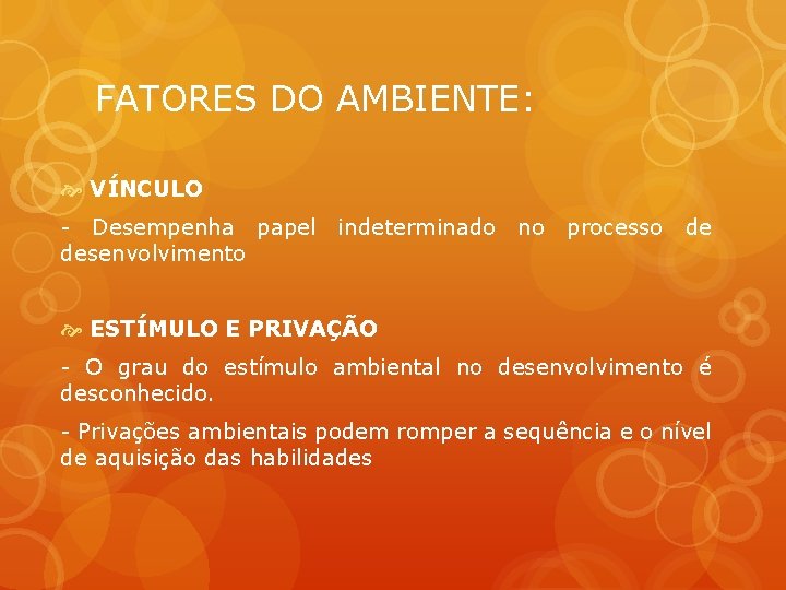 FATORES DO AMBIENTE: VÍNCULO - Desempenha papel indeterminado desenvolvimento no processo de ESTÍMULO E