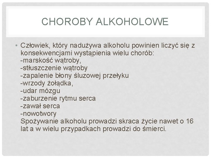 CHOROBY ALKOHOLOWE • Człowiek, który nadużywa alkoholu powinien liczyć się z konsekwencjami wystąpienia wielu