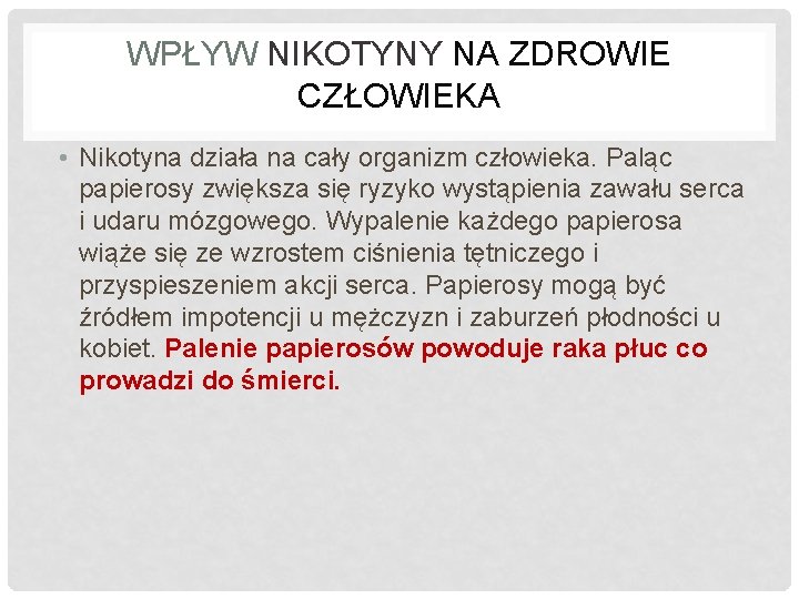WPŁYW NIKOTYNY NA ZDROWIE CZŁOWIEKA • Nikotyna działa na cały organizm człowieka. Paląc papierosy