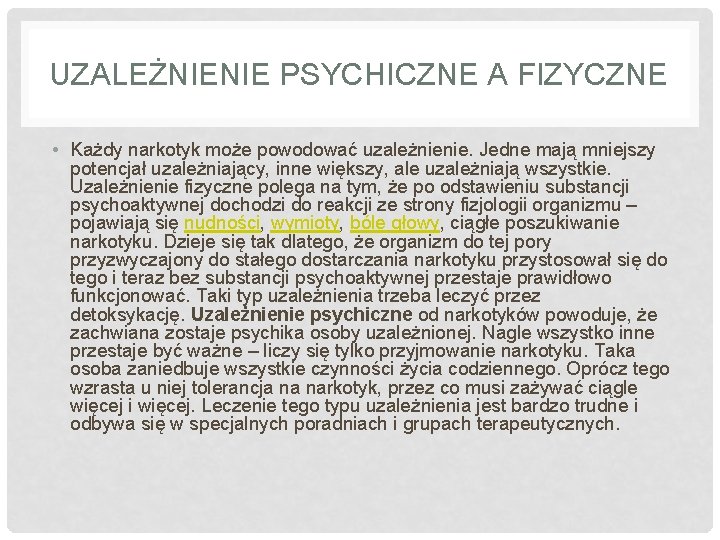 UZALEŻNIENIE PSYCHICZNE A FIZYCZNE • Każdy narkotyk może powodować uzależnienie. Jedne mają mniejszy potencjał