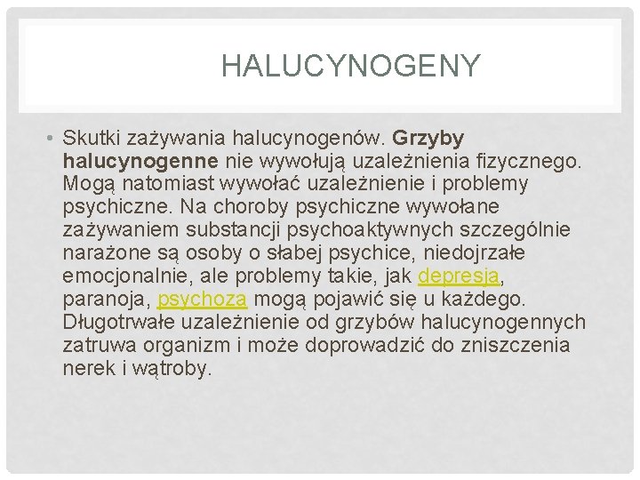 HALUCYNOGENY • Skutki zażywania halucynogenów. Grzyby halucynogenne nie wywołują uzależnienia fizycznego. Mogą natomiast wywołać