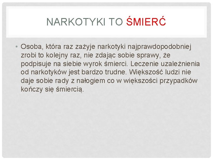 NARKOTYKI TO ŚMIERĆ • Osoba, która raz zażyje narkotyki najprawdopodobniej zrobi to kolejny raz,