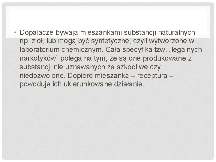  • Dopalacze bywają mieszankami substancji naturalnych np. ziół, lub mogą być syntetyczne, czyli