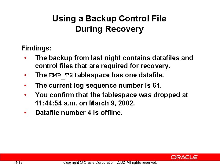 Using a Backup Control File During Recovery Findings: • The backup from last night Using a Backup Control File During Recovery Findings: • The backup from last night