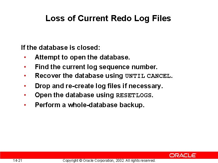 Loss of Current Redo Log Files If the database is closed: • Attempt to Loss of Current Redo Log Files If the database is closed: • Attempt to