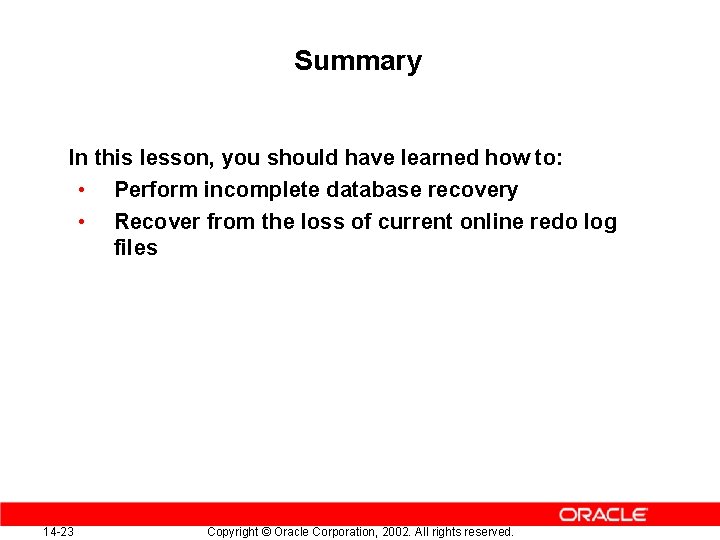 Summary In this lesson, you should have learned how to: • Perform incomplete database Summary In this lesson, you should have learned how to: • Perform incomplete database