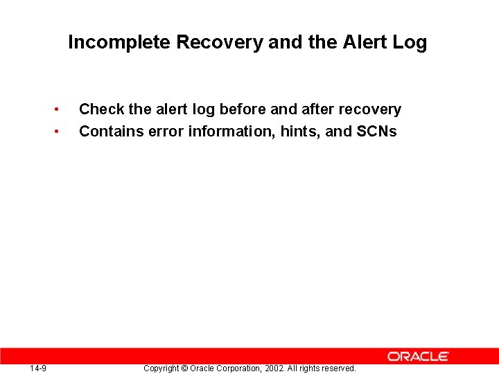 Incomplete Recovery and the Alert Log • • 14 -9 Check the alert log Incomplete Recovery and the Alert Log • • 14 -9 Check the alert log
