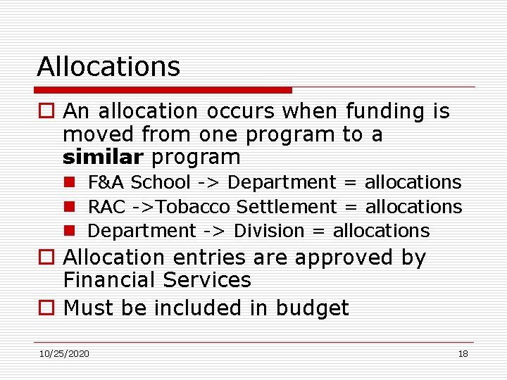 Allocations o An allocation occurs when funding is moved from one program to a