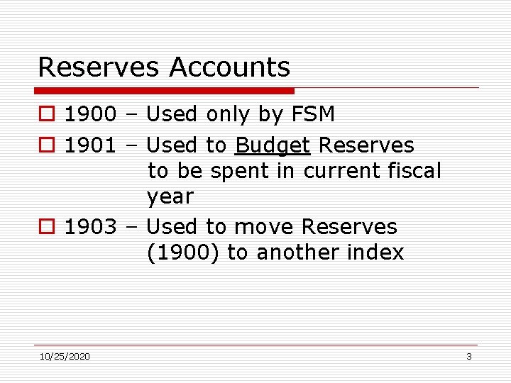 Reserves Accounts o 1900 – Used only by FSM o 1901 – Used to