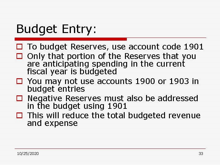 Budget Entry: o To budget Reserves, use account code 1901 o Only that portion
