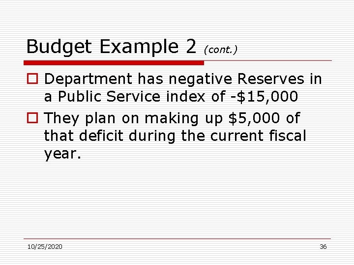 Budget Example 2 (cont. ) o Department has negative Reserves in a Public Service