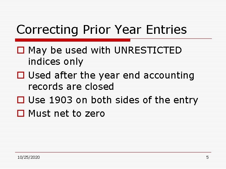 Correcting Prior Year Entries o May be used with UNRESTICTED indices only o Used