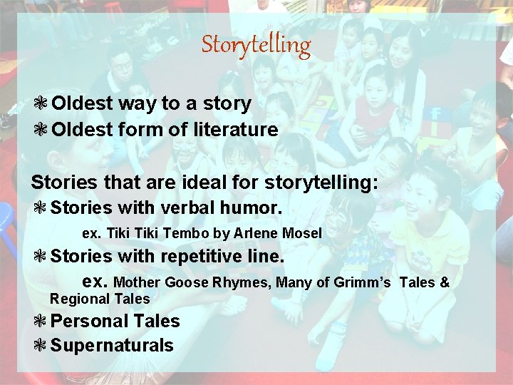 Storytelling ❃Oldest way to a story ❃Oldest form of literature Stories that are ideal