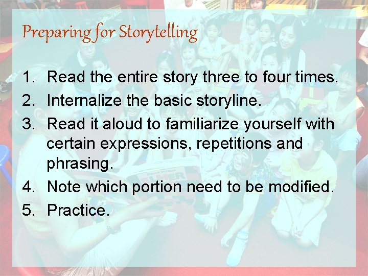 Preparing for Storytelling 1. Read the entire story three to four times. 2. Internalize