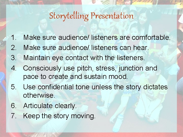 Storytelling Presentation 1. 2. 3. 4. Make sure audience/ listeners are comfortable. Make sure