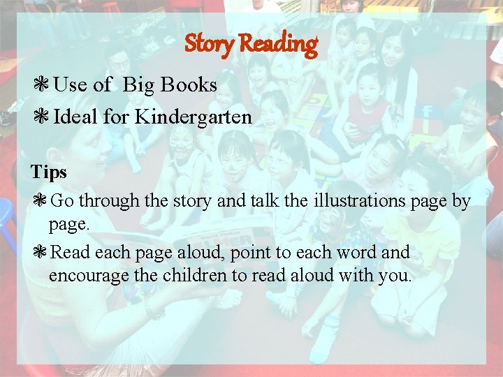 Story Reading ❃Use of Big Books ❃Ideal for Kindergarten Tips ❃Go through the story