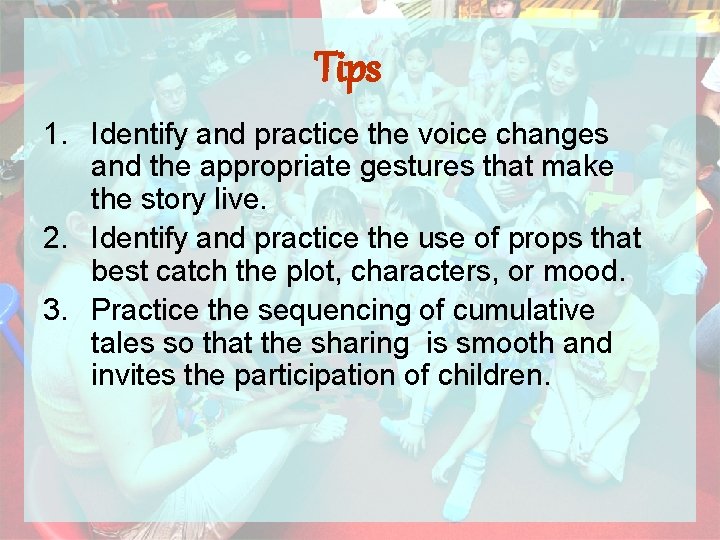 Tips 1. Identify and practice the voice changes and the appropriate gestures that make